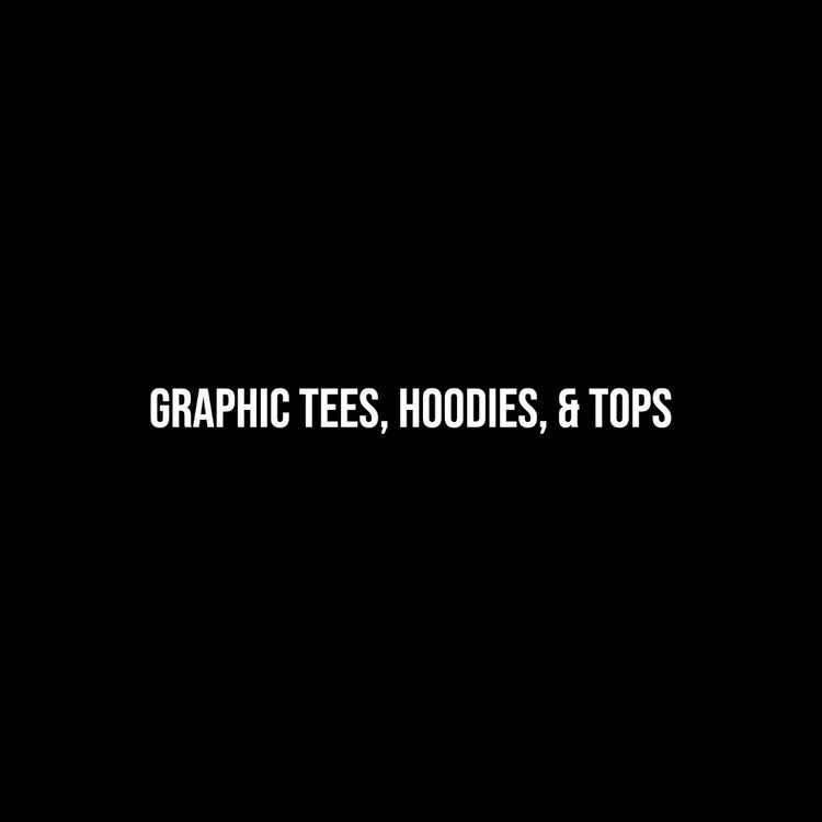 Graphic Tees, Hoodies, & Tops