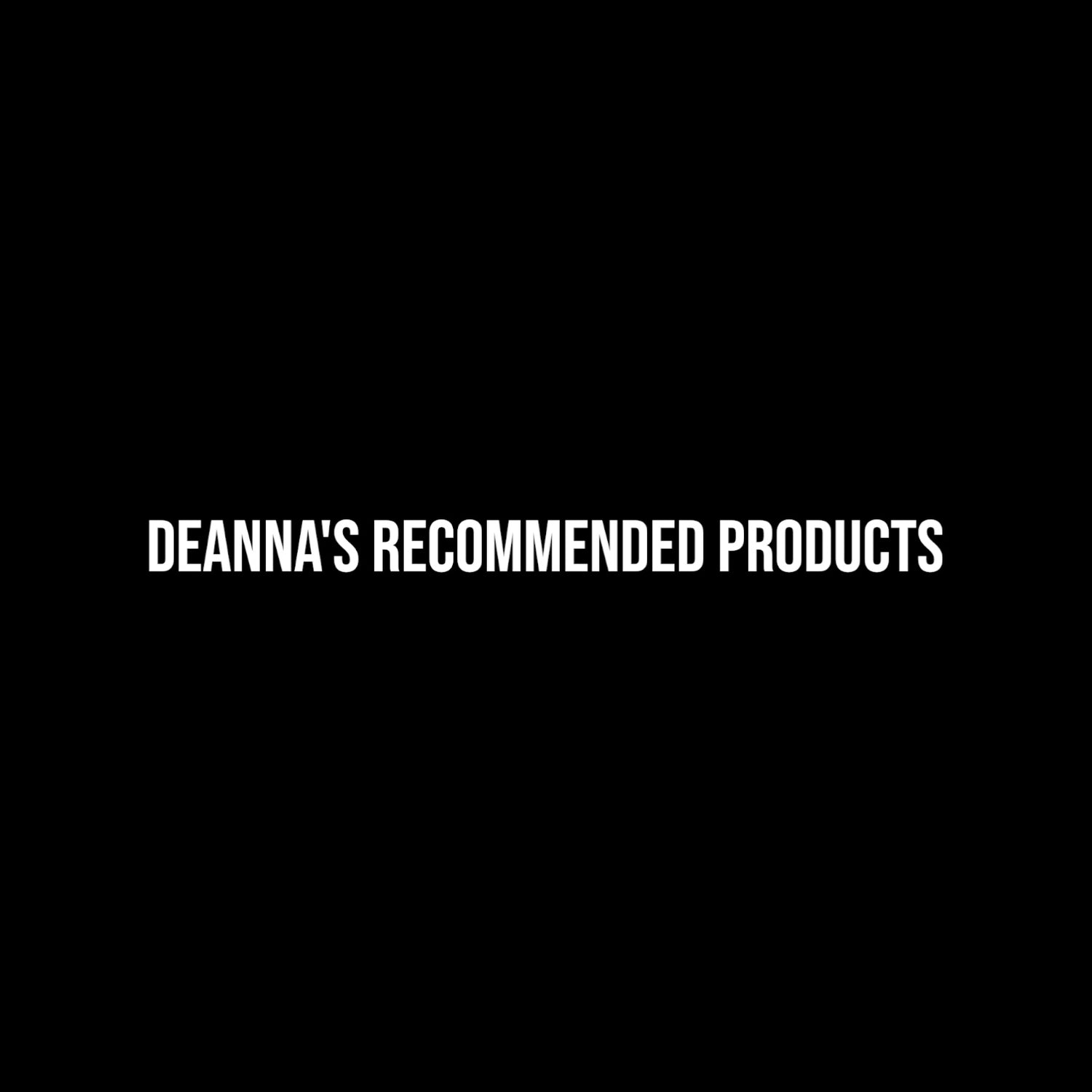 Deanna's Recommended Products