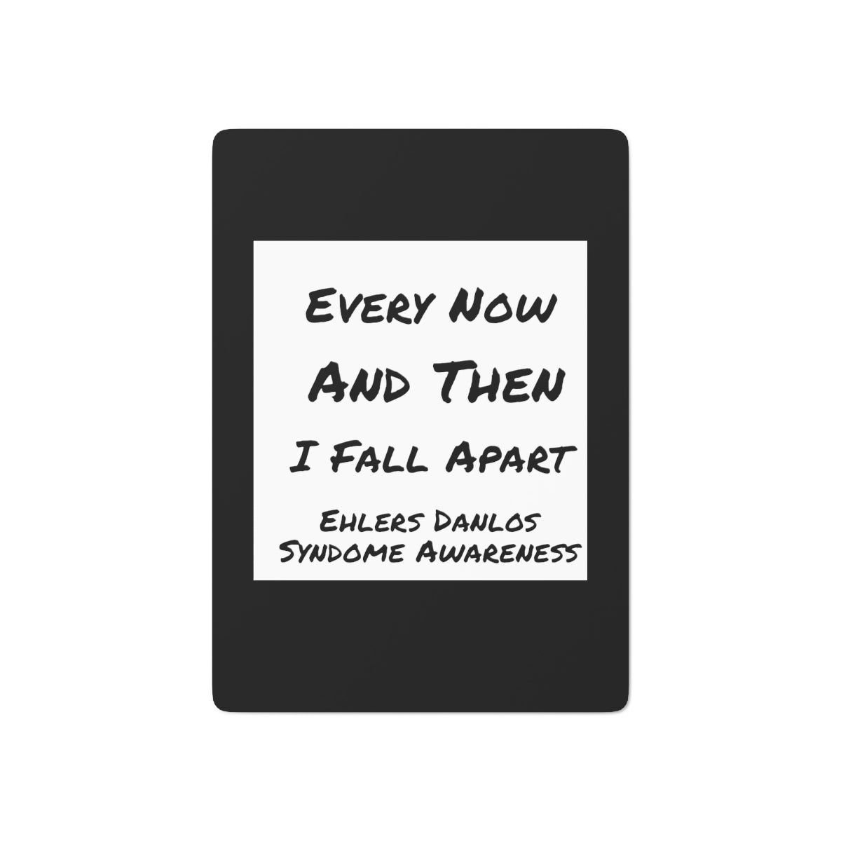 Every Now and then I Fall Apart black with white logo EDS awareness Custom Poker Cards
