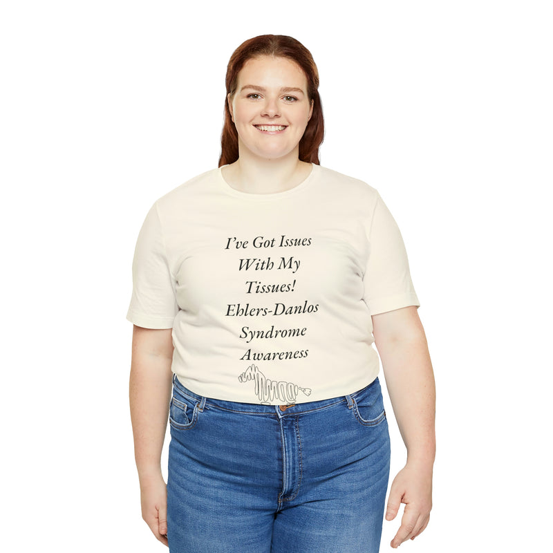 I’ve Got Issues With my Tissues- Ehlers-Danlos Awareness Unisex Jersey Short Sleeve Tee