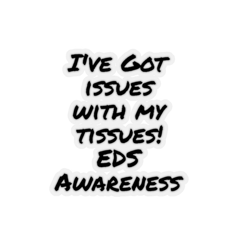 I’ve Got Issues With My Tissues ! EDS Awareness - Kiss-Cut Stickers