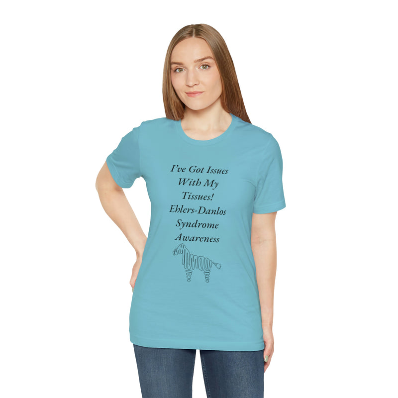 I’ve Got Issues With my Tissues- Ehlers-Danlos Awareness Unisex Jersey Short Sleeve Tee