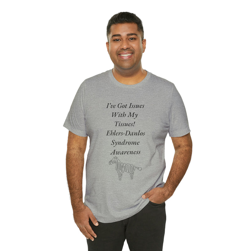 I’ve Got Issues With my Tissues- Ehlers-Danlos Awareness Unisex Jersey Short Sleeve Tee