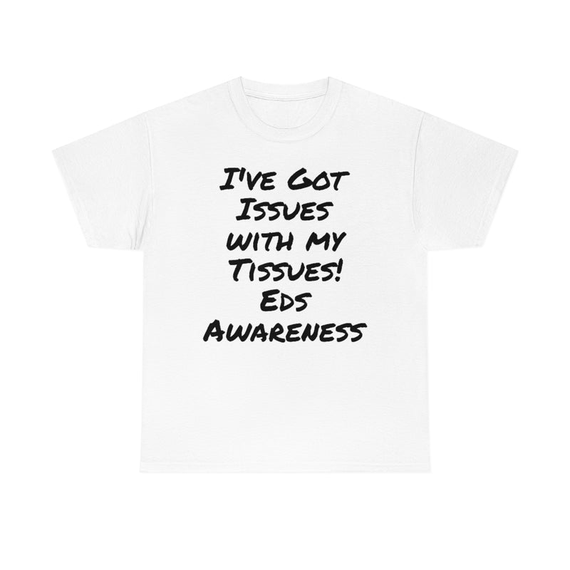 I’ve Got Issues With My Tissues! EDS Awareness- Unisex Heavy Cotton Tee