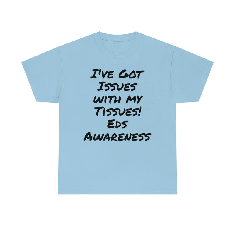 I’ve Got Issues With My Tissues! EDS Awareness- Unisex Heavy Cotton Tee