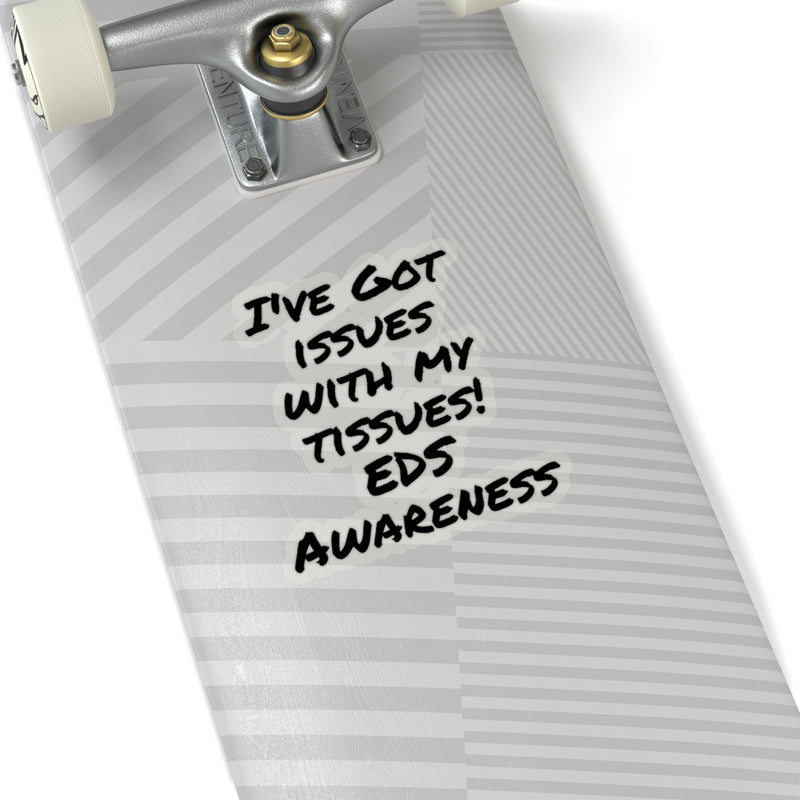 I’ve Got Issues With My Tissues ! EDS Awareness - Kiss-Cut Stickers