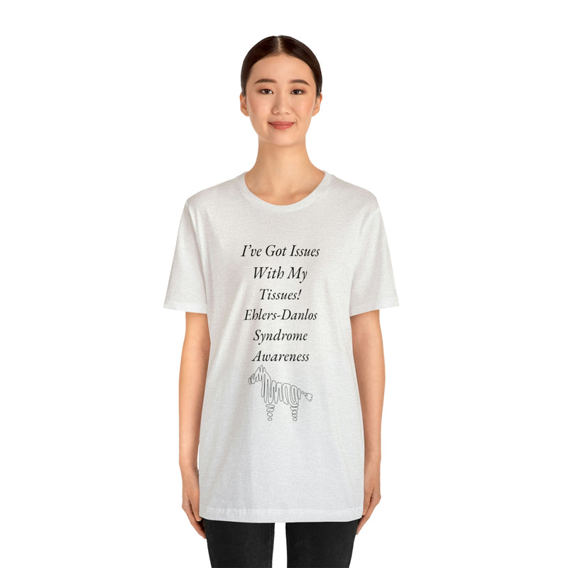 I’ve Got Issues With my Tissues- Ehlers-Danlos Awareness Unisex Jersey Short Sleeve Tee