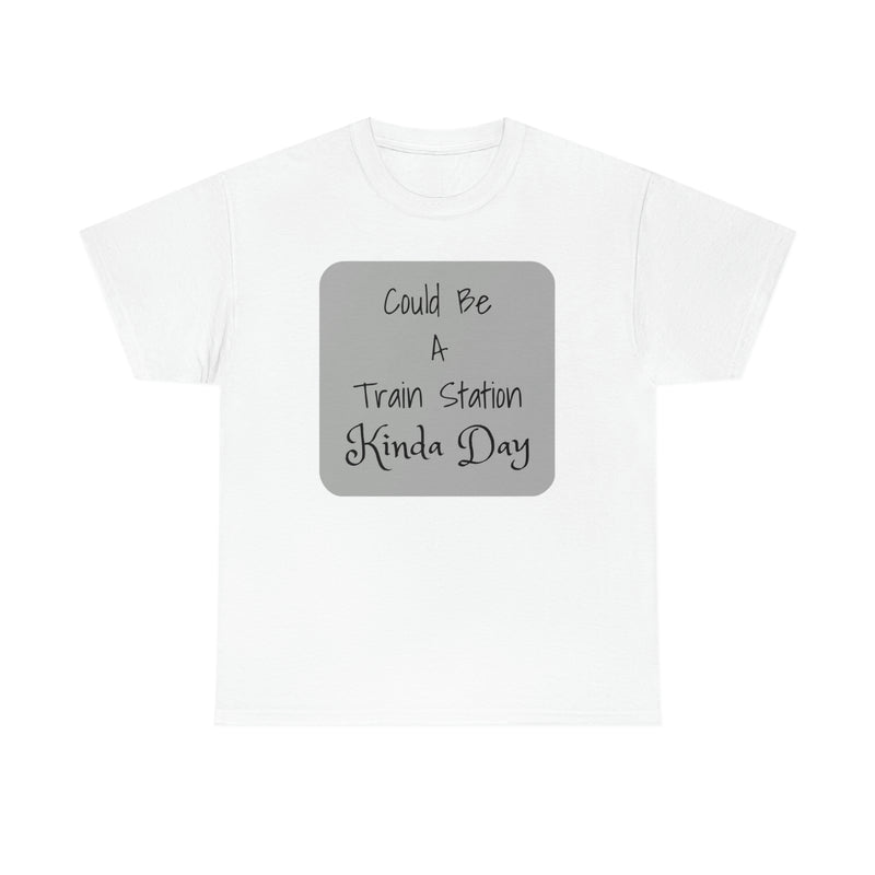 “Could Be A Train Station Type Of Day” Unisex Heavy Cotton Tee