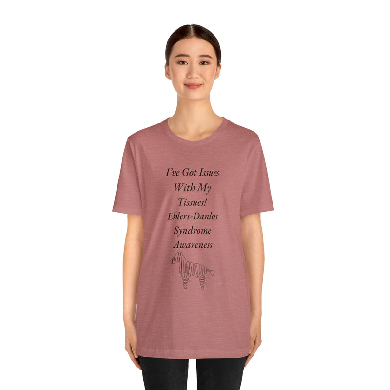 I’ve Got Issues With my Tissues- Ehlers-Danlos Awareness Unisex Jersey Short Sleeve Tee
