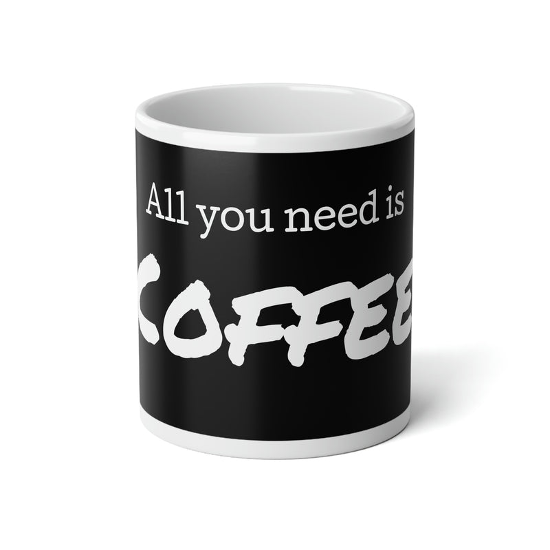 Tout ce dont vous avez besoin est une grande tasse à café, 20 oz