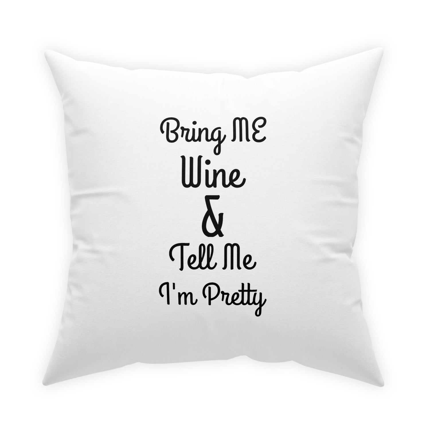 Bring Me Wine & Tell Me I'm Pretty White Broadcloth Pillow