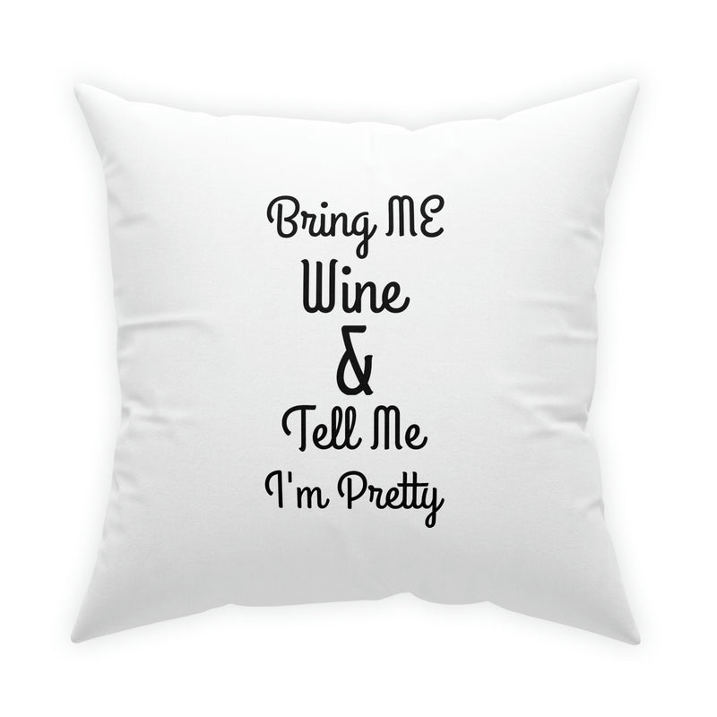 Bring Me Wine & Tell Me I'm Pretty White Broadcloth Pillow