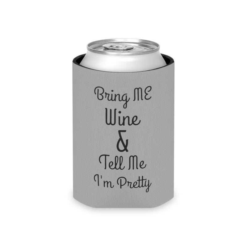 Bring me wine and tell me I’m pretty Can Cooler